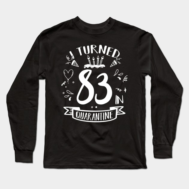 I Turned 83 In Quarantine Long Sleeve T-Shirt by quaranteen